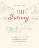 A Heart for Journey: Developing Purpose, Faith, and a Biblical Mindset for the Road of Life