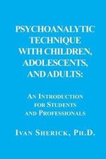 Psychoanalytic Technique with Children, Adolescents, and Adults: : An Introduction for Students and Professionals