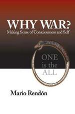 Why War?: Making Sense of Consciousness and Self
