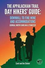 The Appalachian Trail Day Hikers' Guide: Downhill to Fine Wine and Accommodations: Georgia, North Carolina and Tennessee