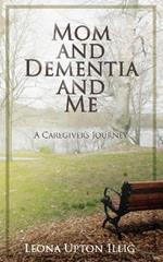 Mom and Dementia and Me: A Caregiver's Journey