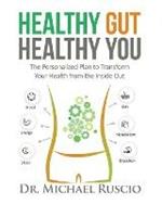 Healthy Gut, Healthy You: The Personalized Plan to Transform Your Health from the Inside Out