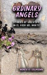 Ordinary Angels: Stories of Daily Life in El Paso del Norte