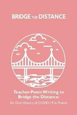 Teacher-Poets Writing to Bridge the Distance: An Oral History of COVID-19 in Poems