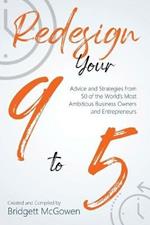 Redesign Your 9-to-5: Advice and Strategies from 50 of the World's Most Ambitious Business Owners and Entrepreneurs