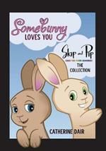 Somebunny Loves You: Skip and Pip - The Collection