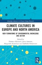 Climate Cultures in Europe and North America: New Formations of Environmental Knowledge and Action
