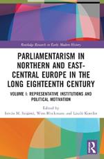 Parliamentarism in Northern and East-Central Europe in the Long Eighteenth Century: Volume I: Representative Institutions and Political Motivation