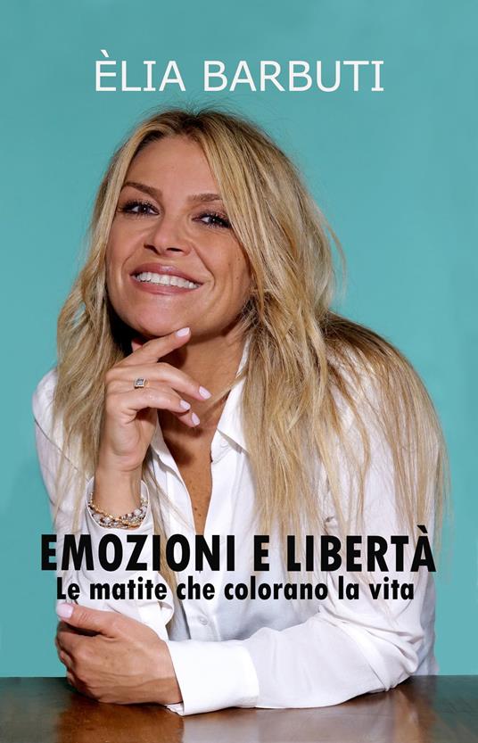 Emozioni e Libertà: Le matite che colorano la vita - Èlia Barbuti - ebook