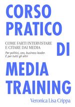 Corso pratico di Media Training. Come farti intervistare e citare dai media. Per politici, ceo e business leader. E per tutti gli altri