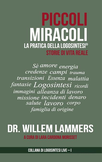 Piccoli Miracoli. La Pratica della Logosintesi®. Storie di Vita Reale. - Willem Lammers - ebook