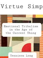 Virtue Simp: Emotional Tribalism in the Age of the Current Thing