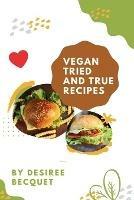 Vegan Tried and True: Delicious Vegan Food for Everyday