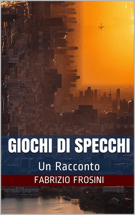 Giochi Di Specchi: Un Racconto - Fabrizio Frosini - ebook