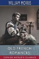 Old French Romances (Esprios Classics): Done Into English