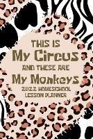 This is My Circus and these are My Monkeys, 2022 Planner: Homeschool Lesson Planner, Elementary Teacher Planner, Dated Lesson Planner