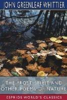 The Frost Spirit and Other Poems of Nature (Esprios Classics)