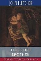 The Elder Brother (Esprios Classics): The works of Beaumont and Fletcher