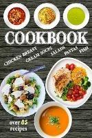Cookbook: Over 85 Healthy and Delicious Recipes - Easy to cook, with Simple ingredients