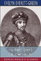 In the Days of Chivalry (Esprios Classics): A Tale of the Times of the Black Prince