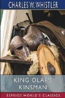 King Olaf's Kinsman (Esprios Classics): A Story of the Last Saxon Struggle Against the Danes