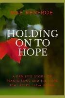 Holding on to Hope: A family's story of tragic loss and the hope that keeps them going