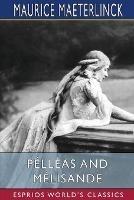 Pelleas and Melisande (Esprios Classics): Translated by Richard Hovey