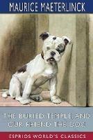 The Buried Temple, and Our Friend the Dog (Esprios Classics): Translated by Alfred Sutro and Alexander Teixeira de Mattos