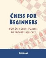 Chess for Beginners: 600 Easy Chess Puzzles to progress quickly