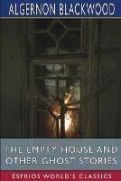 The Empty House and Other Ghost Stories (Esprios Classics)