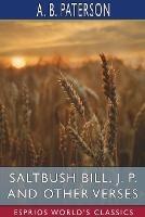 Saltbush Bill, J. P. and Other Verses (Esprios Classics)