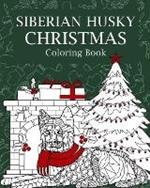 Siberian Husky Christmas Coloring Book: Merry Christmas Gifts, Dog Zentangle Painting, I'm Husky, Sleigh All Day