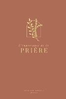 L'importance de la priere: A Love God Greatly French Bible Study Journal