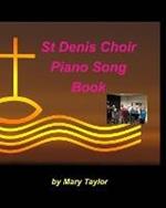 St Denis Choir Piano Song Book: Piano Worship Lyrics Praise Easy Church Sing Songs