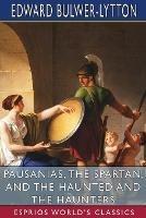 Pausanias, the Spartan, and The Haunted and the Haunters (Esprios Classics): An Unfinished Historical Romance