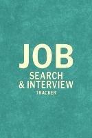 Job Search Interview Tracker: Job Hunt Log Book, Job Finder, Ideal Job Brainstorm, Resume Writing Tips
