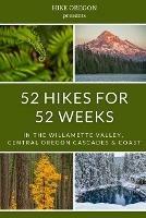 52 Hikes For 52 Weeks: in the Willamette Valley, Central Oregon Cascades & Coast
