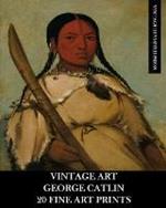 Vintage Art: George Catlin 20 Fine Art Prints