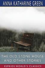 The Old Stone House and Other Stories (Esprios Classics)