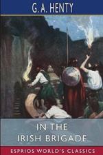 In the Irish Brigade (Esprios Classics): A Tale of War in Flanders and Spain