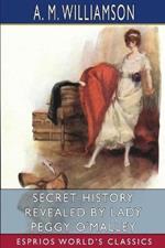 Secret History Revealed by Lady Peggy O'Malley (Esprios Classics): and C. N. Williamson