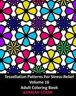 Tessellation Patterns For Stress-Relief Volume 16: Adult Coloring Book