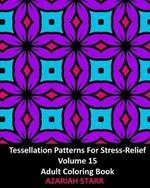 Tessellation Patterns For Stress-Relief Volume 15: Adult Coloring Book