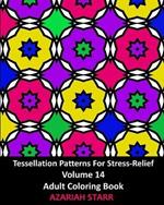 Tessellation Patterns For Stress-Relief Volume 14: Adult Coloring Book