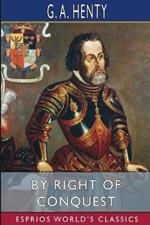 By Right of Conquest (Esprios Classics): or, With Cortez in Mexico