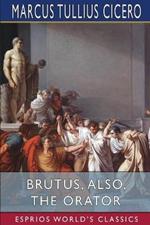 Brutus, also, The Orator (Esprios Classics): History of Famous Orators