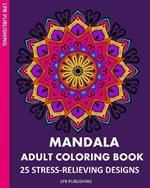 Mandala Adult Coloring Book: 25 Stress-Relieving Designs