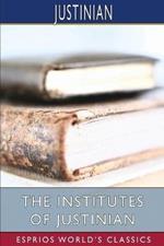 The Institutes of Justinian (Esprios Classics): Translated by J. B. Moyle