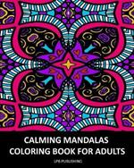 Calming Mandalas: Coloring Book For Adults