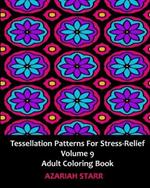 Tessellation Patterns for Stress-Relief Volume 9: Adult Coloring Book